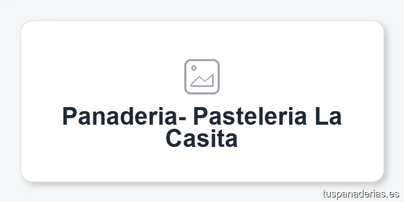 Panaderia- Pasteleria La Casita
