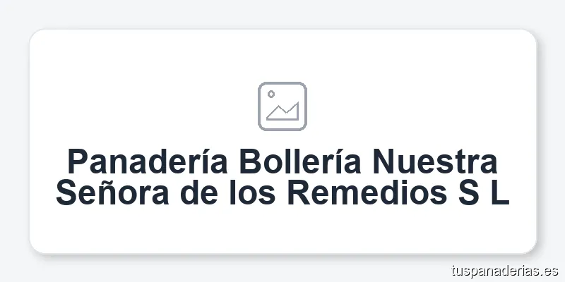 Panadería Bollería Nuestra Señora de los Remedios S L