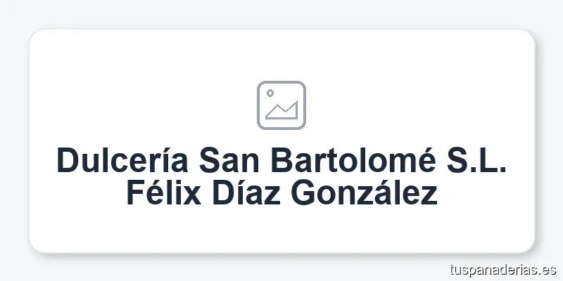 Dulcería San Bartolomé S.L. Félix Díaz González