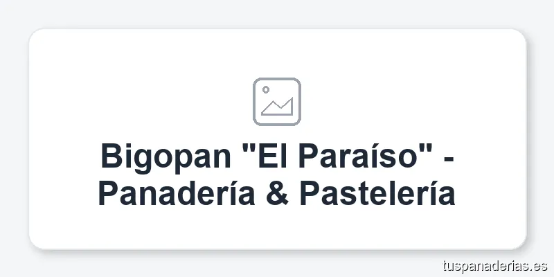 Bigopan "El Paraíso" - Panadería & Pastelería