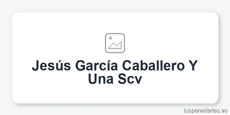 Jesús García Caballero Y Una Scv