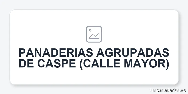 PANADERIAS AGRUPADAS DE CASPE (CALLE MAYOR)