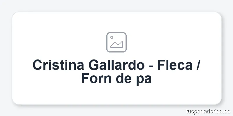 Cristina Gallardo - Fleca / Forn de pa