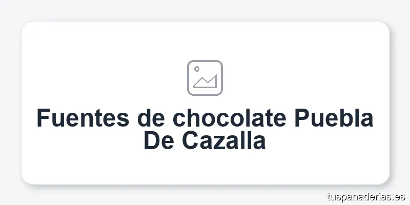 Fuentes de chocolate Puebla De Cazalla