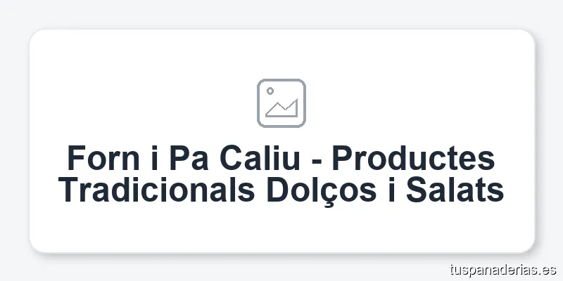 Forn i Pa Caliu - Productes Tradicionals Dolços i Salats