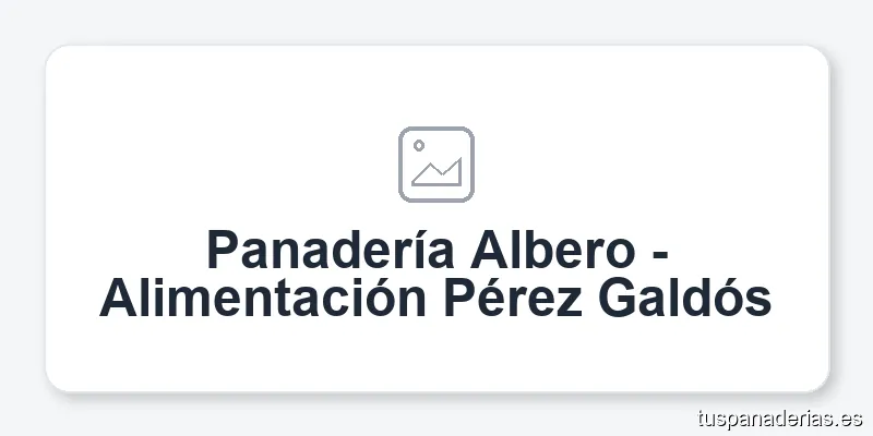 Panadería Albero - Alimentación Pérez Galdós