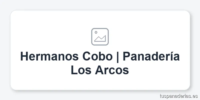 Hermanos Cobo | Panadería Los Arcos
