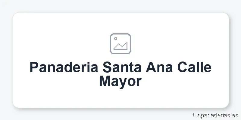 Panaderia Santa Ana Calle Mayor