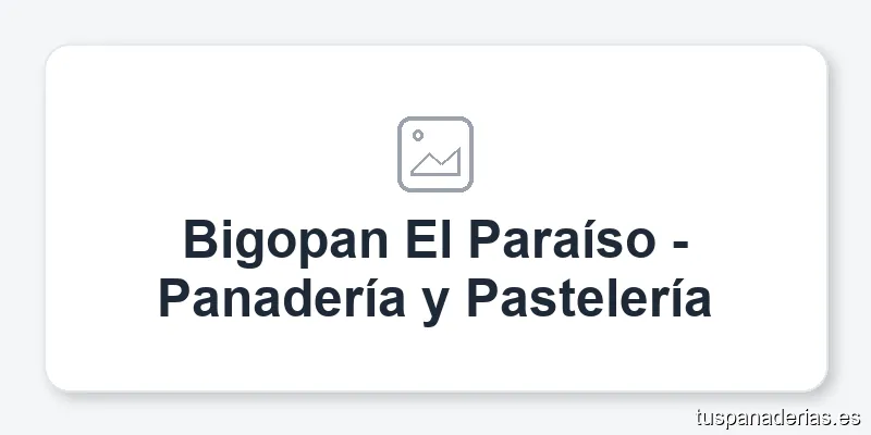 Bigopan El Paraíso - Panadería y Pastelería