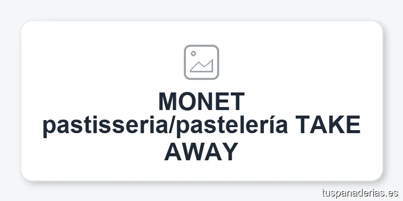 MONET pastisseria/pastelería TAKE AWAY