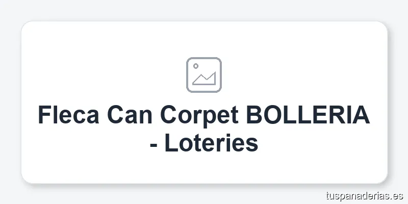 Fleca Can Corpet BOLLERIA - Loteries
