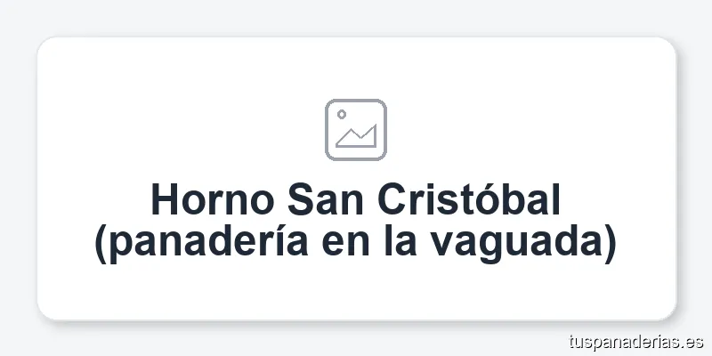 Horno San Cristóbal (panadería en la vaguada)