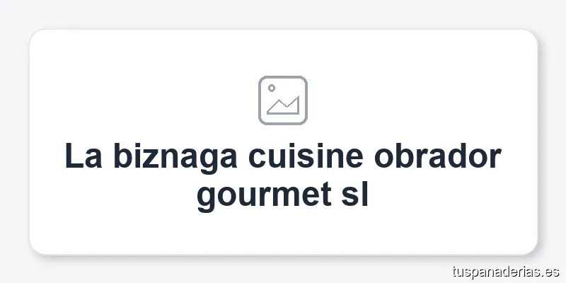 La biznaga cuisine obrador gourmet sl