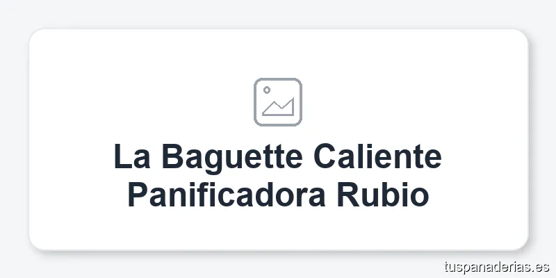 La Baguette Caliente Panificadora Rubio
