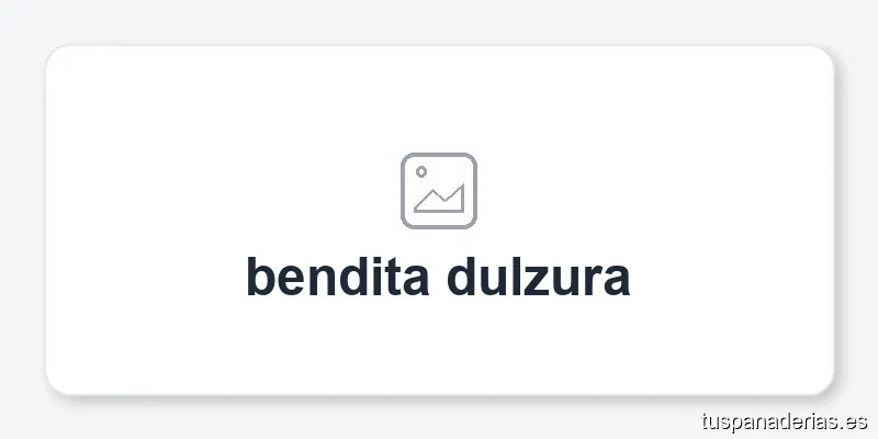 bendita dulzura